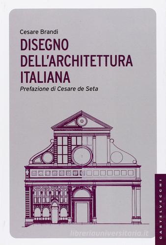 Disegno dell'architettura italiana. Ediz. illustrata di Cesare Brandi edito da Castelvecchi
