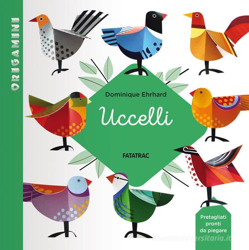 Uccelli. Origamini. Ediz. a colori di Dominique Ehrhard edito da Fatatrac