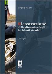 Ricostruzione della dinamica degli incidenti stradali. Le indagini di Virginio Rivano edito da Firenze University Press
