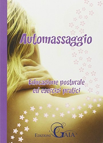 Automassaggio. Educazione posturale ed esercizi pratici edito da Gaia Edizioni