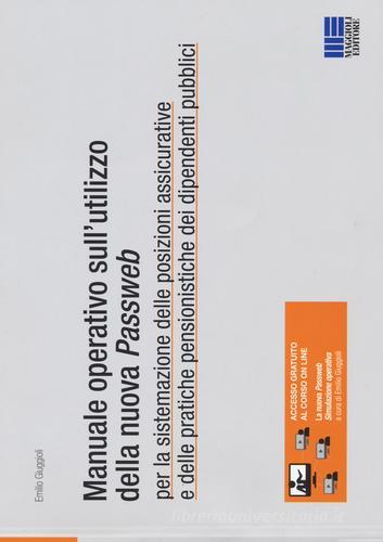 Manuale operativo sull'utilizzo della nuova Passweb. Per la sistemazione delle posizioni assicurative e delle pratiche pensionistiche dei dipendenti pubblici di Emilio Giuggioli edito da Maggioli Editore