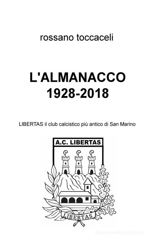 L' almanacco 1928-2018. Libertas, il club calcistico più antico di San Marino di Rossano Toccaceli edito da ilmiolibro self publishing