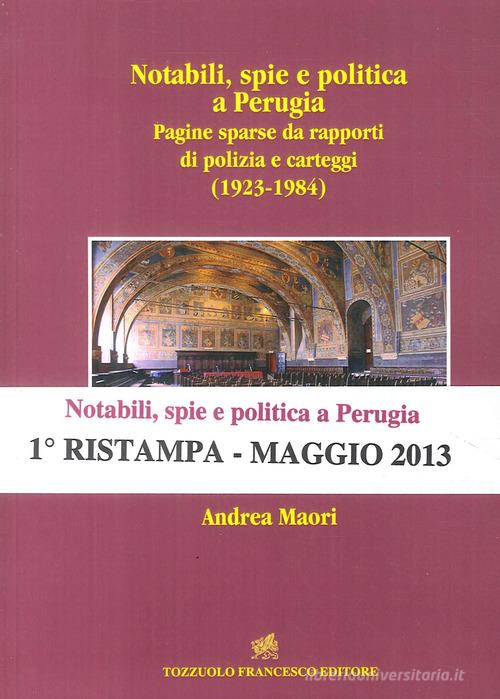 Notabili, spie e politica a Perugia. Pagine sparse da rapporti di polizia e carteggi (1923-1984) di Andrea Maori edito da Tozzuolo