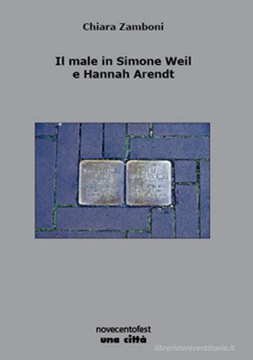 Il male in Simone Weil e Hannah Arendt di Chiara Zamboni edito da Una Città