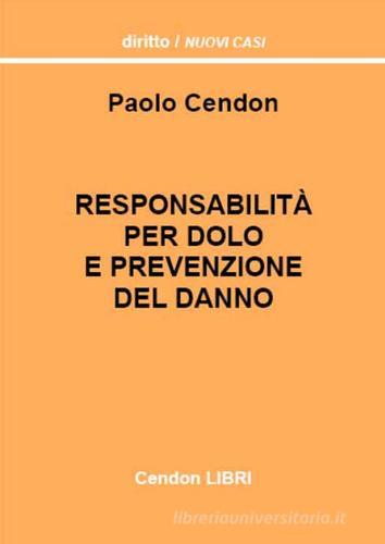 Responsabilità per dolo e prevenzione del danno di Paolo Cendon edito da Cendon Libri