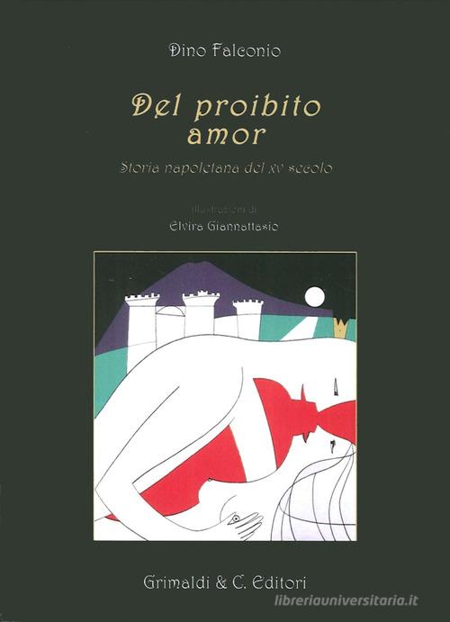 Del proibito amor. Storia napoletana del XV secolo di Dino Falconio edito da Grimaldi & C.