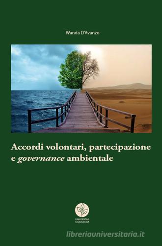 Accordi volontari, partecipazione e governance ambientale di Wanda D'Avanzo edito da Universitas Studiorum