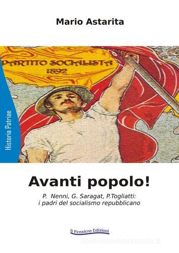 Avanti popolo! P. Nenni, G. Saragat, P. Togliatti: i padri del socialismo repubblicano di Mario Astarita edito da Il Pensiero
