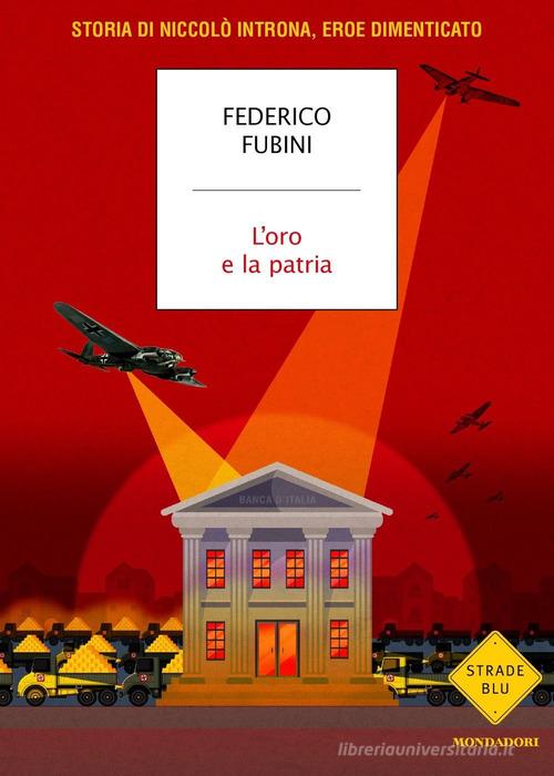 L' oro e la patria. Storia di Niccolò Introna, eroe dimenticato di Federico Fubini edito da Mondadori