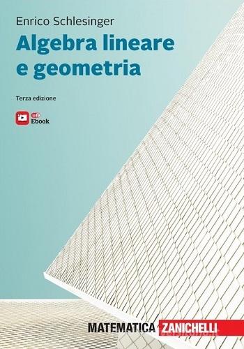 Algebra lineare e geometria. Con e-book di Enrico Schlesinger edito da Zanichelli