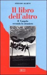 Il libro dell'altro. Il Vangelo secondo lo straniero di Stefano Allievi edito da EDB