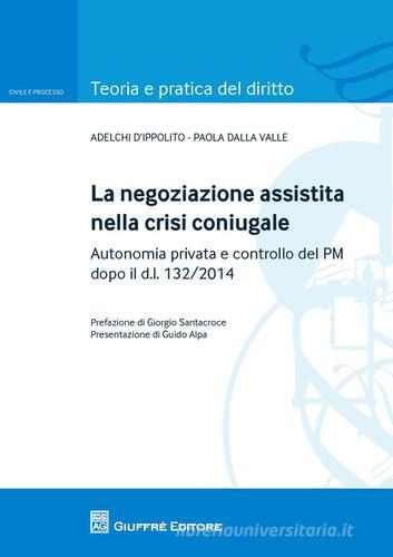 La negoziazione assistita nella crisi coniugale di Adelchi D'Ippolito, Paola Dalla Valle edito da Giuffrè