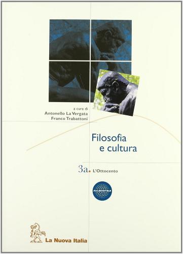 Filosofia e cultura. Per le Scuole superiori vol.3 di Antonello La Vergata, Franco Trabattoni edito da La Nuova Italia