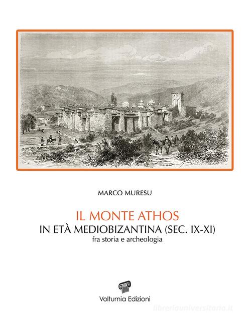 Il monte Athos in età mediobizantina (sec. IX-XI) Fra storia e archeologia di Marco Muresu edito da Volturnia Edizioni