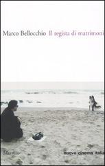 Il regista di matrimoni di Marco Bellocchio edito da Marsilio