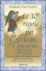 Le 10 regole per entrare in contatto con gli angeli di Elizabeth Clare Prophet edito da Armenia