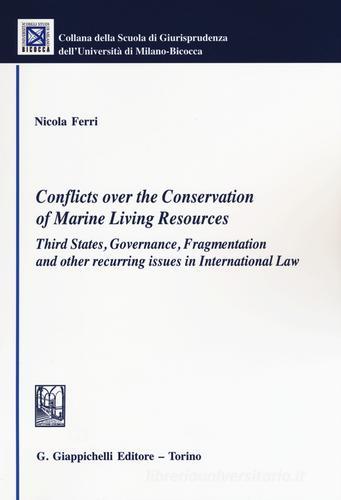 Conflicts over the conservation of marine living resources. Third states, governance, fragmentation and other recurring issues in international law di Nicola Ferri edito da Giappichelli