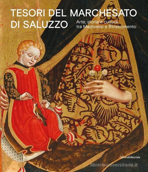 Tesori del Marchesato di Saluzzo. Arte, storia e cultura tra Medioevo e Rinascimento. Ediz. illustrata edito da Silvana