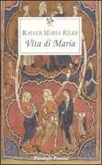 La vita di Maria di Rainer Maria Rilke edito da Passigli
