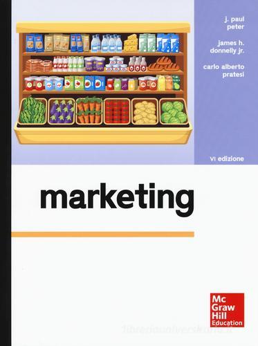 Marketing di J. Paul Peter, James H. jr. Donnelly, Carlo Alberto Pratesi edito da McGraw-Hill Education