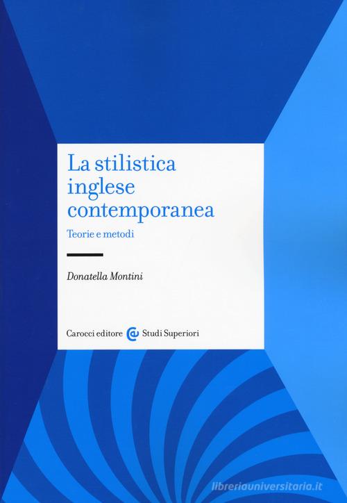 La stilistica inglese contemporanea. Teorie e metodi di Donatella Montini edito da Carocci