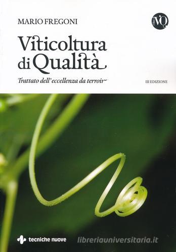 Viticoltura di qualità. Trattato dell'eccellenza da terroir di Mario Fregoni edito da Tecniche Nuove