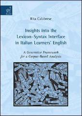 Insights into the lexicon-syntax interface in Italian learners English. A generative framework for a corpus-based analysis di Rita Calabrese edito da Aracne