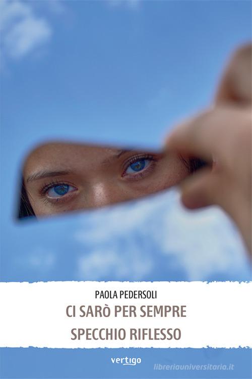 Libro Specchio riflesso-Ci sarò per sempre di Paola Pedersoli Approdi di Vertigo