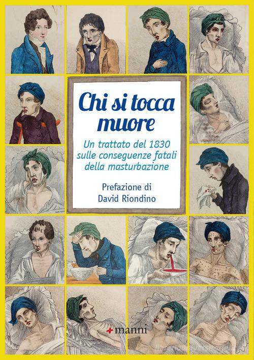 Chi si tocca muore. Un trattato del 1830 sulle conseguenze fatali della masturbazione di Anonimo edito da Manni