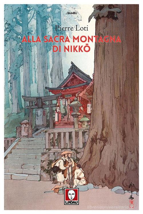 Alla sacra montagna di Nikko di Pierre Loti edito da Lindau