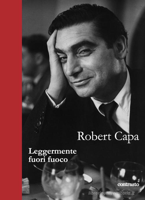 Leggermente fuori fuoco di Robert Capa edito da Contrasto