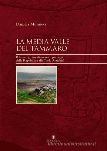 La media valle del Tammaro. Il fiume, gli insediamenti, i paesaggi dalla Repubblica alla tarda antichità di Daniela Musmeci edito da Edipuglia