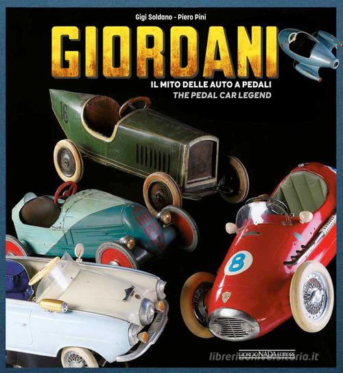 Giordani. Il mito delle auto a pedali-The pedal car legend. Ediz. illustrata di Gigi Soldano, Piero Pini edito da Nada