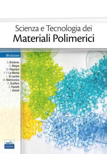 Scienza e tecnologia dei materiali polimerici di Sergio Brückner, Giuseppe Allegra, Mario Pegoraro edito da Edises