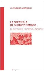 La strategia di disinvestimento. Le motivazioni, i contenuti, il processo di Alessandro Baroncelli edito da Dupress