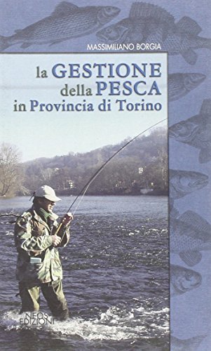 La gestione della pesca in provincia di Torino di Massimiliano Borgia edito da Neos Edizioni