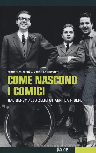 Come nascono i comici. Dal Derby allo Zelig, 60 anni da ridere di Francesco Carrà, Maurizio Zuccotti edito da Auditorium