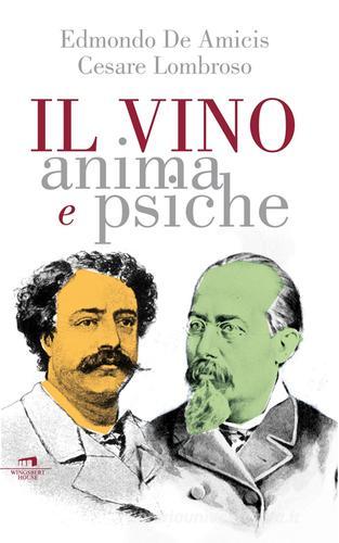 Il vino. Anima e psiche di Cesare Lombroso, Edmondo De Amicis edito da Wingsbert House