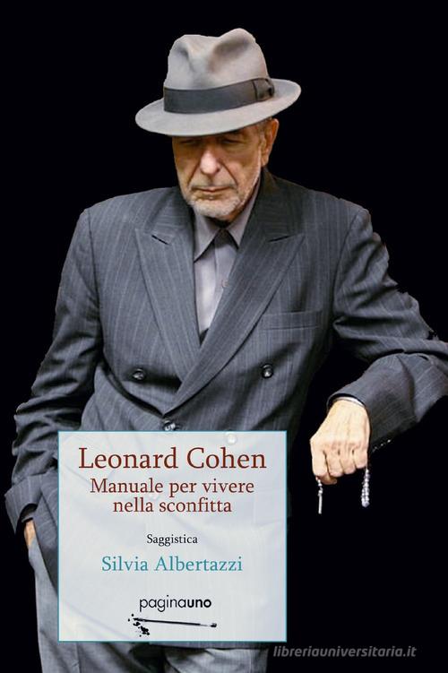 Leonard Cohen. Manuale per vivere nella sconfitta di Silvia Albertazzi edito da PaginaUno