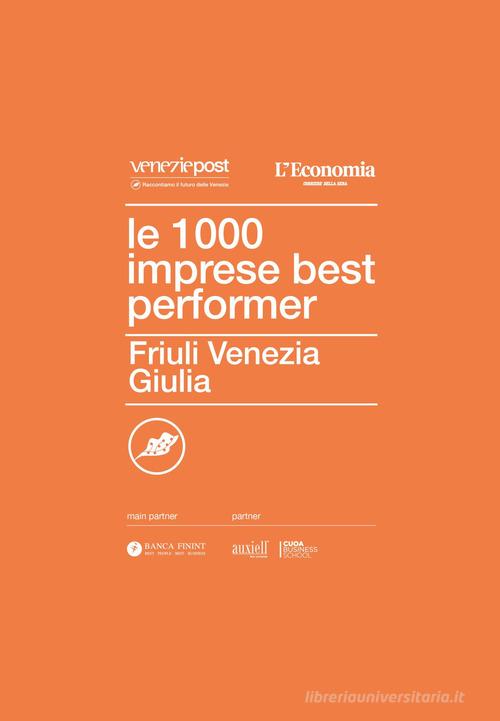 Le 1000 imprese best performer. Friuli Venezia Giulia edito da Post Editori