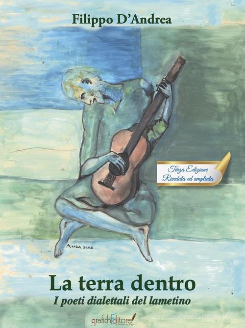 La terra dentro. I poeti dialettali del lametino di Filippo D'Andrea edito da Grafichéditore