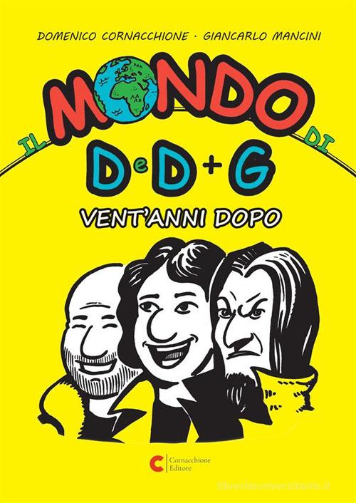 Il mondo di D e D più G - vent'anni dopo di Domenico Cornacchione, Giancarlo Mancini edito da Cornacchione Editore