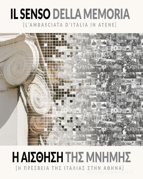 Il senso della memoria. L'ambasciata d'Italia. Ediz. italiana e greca edito da ETPbooks