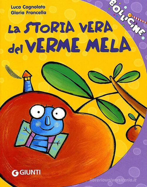 La storia vera del verme mela. Ediz. illustrata di Luca Cognolato, Gloria Francella edito da Giunti Kids