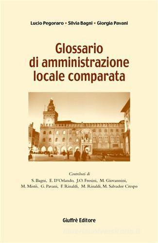 Glossario di amministrazione locale comparata di Silvia Bagni, Giorgia Pavani, Lucio Pegoraro edito da Giuffrè