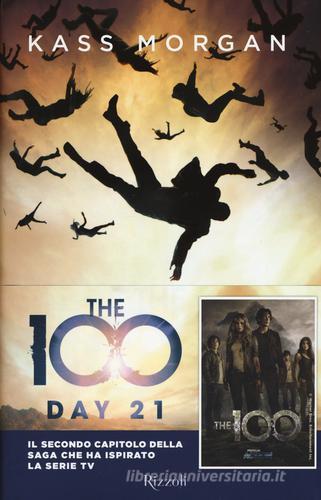 The 100. Day 21 di Kass Morgan edito da Rizzoli