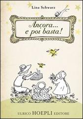 Ancora... e poi basta! Ediz. illustrata di Lina Schwarz edito da Hoepli