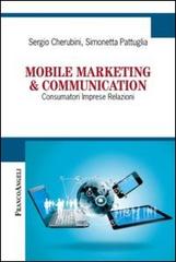 Mobile marketing & communication. Consumatori imprese relazioni di Sergio Cherubini, Simonetta Pattuglia edito da Franco Angeli