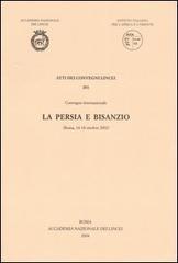 La Persia e Bisanzio. Atti del Convegno internazionale (Roma, 14-18 ottobre 2002) edito da Accademia Naz. dei Lincei