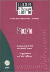 Percento. Rivalutazione monetaria e calcolo degli interessi. Con CD-ROM di Roberto Preden, Antonio Preden, Valerio Papi edito da Il Sole 24 Ore Pirola